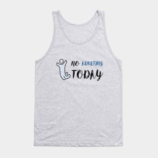 No Adulting Today Tank Top